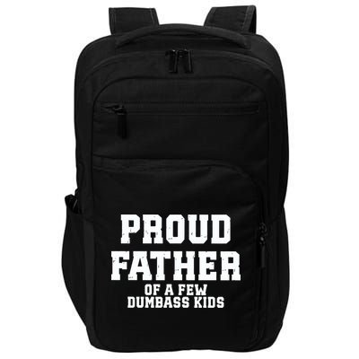 Funny Father Day Proud Father Of A Few Dumbass Impact Tech Backpack