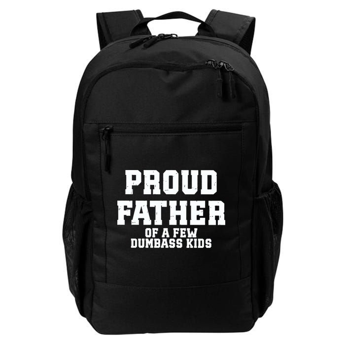 Funny Father Day Proud Father Of A Few Dumbass Backpack