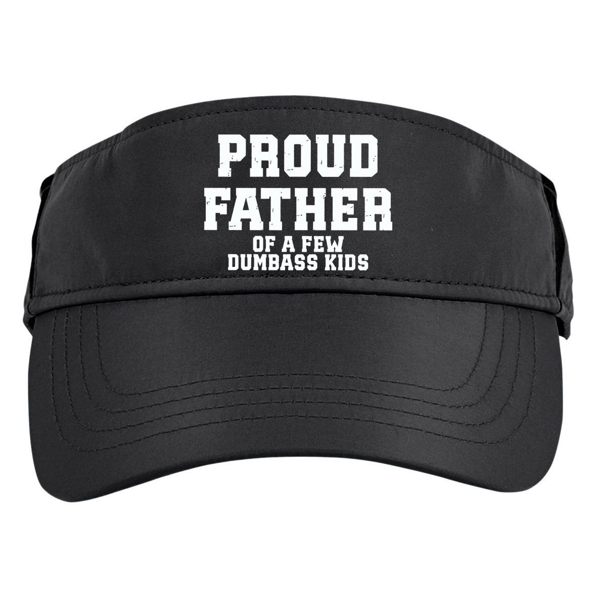 Funny Father Day Proud Father Of A Few Dumbass Adult Drive Performance Visor