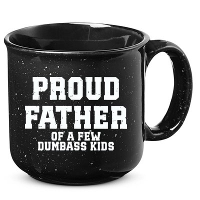 Funny Father Day Proud Father Of A Few Dumbass 15oz Campfire Ceramic Mug