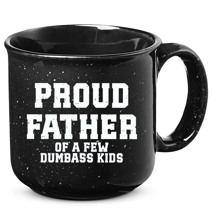 Funny Father Day Proud Father Of A Few Dumbass 15oz Campfire Ceramic Mug