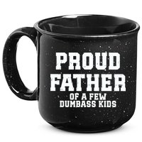 Funny Father Day Proud Father Of A Few Dumbass 15oz Campfire Ceramic Mug