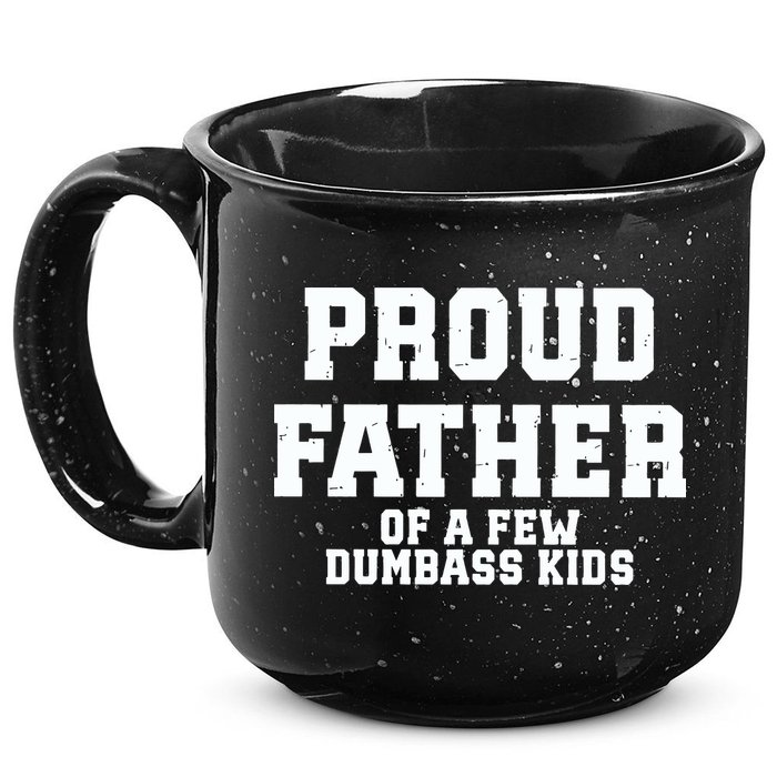 Funny Father Day Proud Father Of A Few Dumbass 15oz Campfire Ceramic Mug