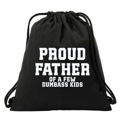 Funny Father Day Proud Father Of A Few Dumbass Drawstring Bag