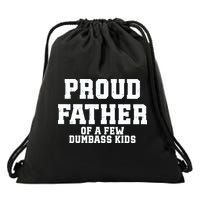 Funny Father Day Proud Father Of A Few Dumbass Drawstring Bag