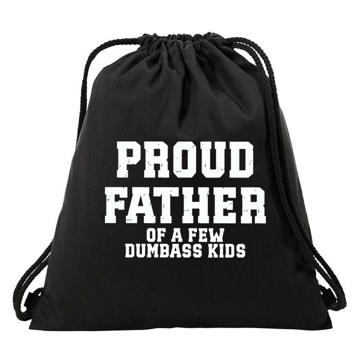 Funny Father Day Proud Father Of A Few Dumbass Drawstring Bag