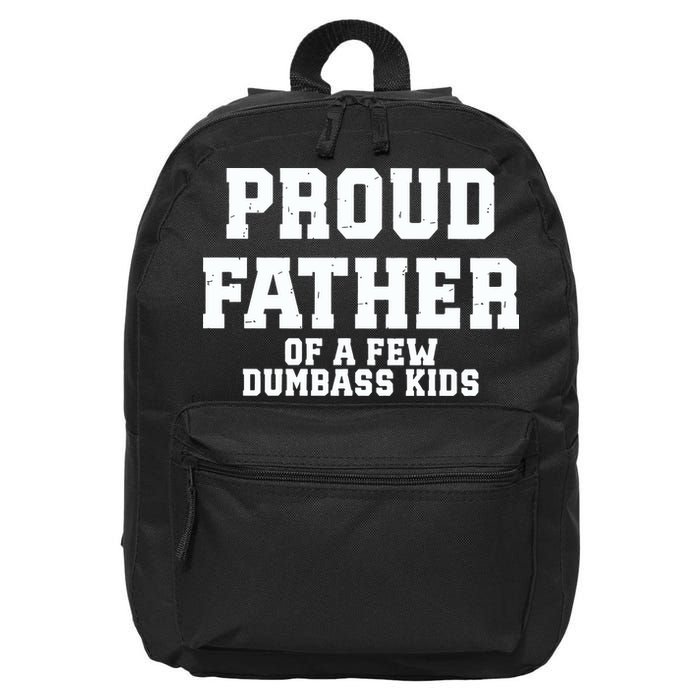 Funny Father Day Proud Father Of A Few Dumbass 16 in Basic Backpack