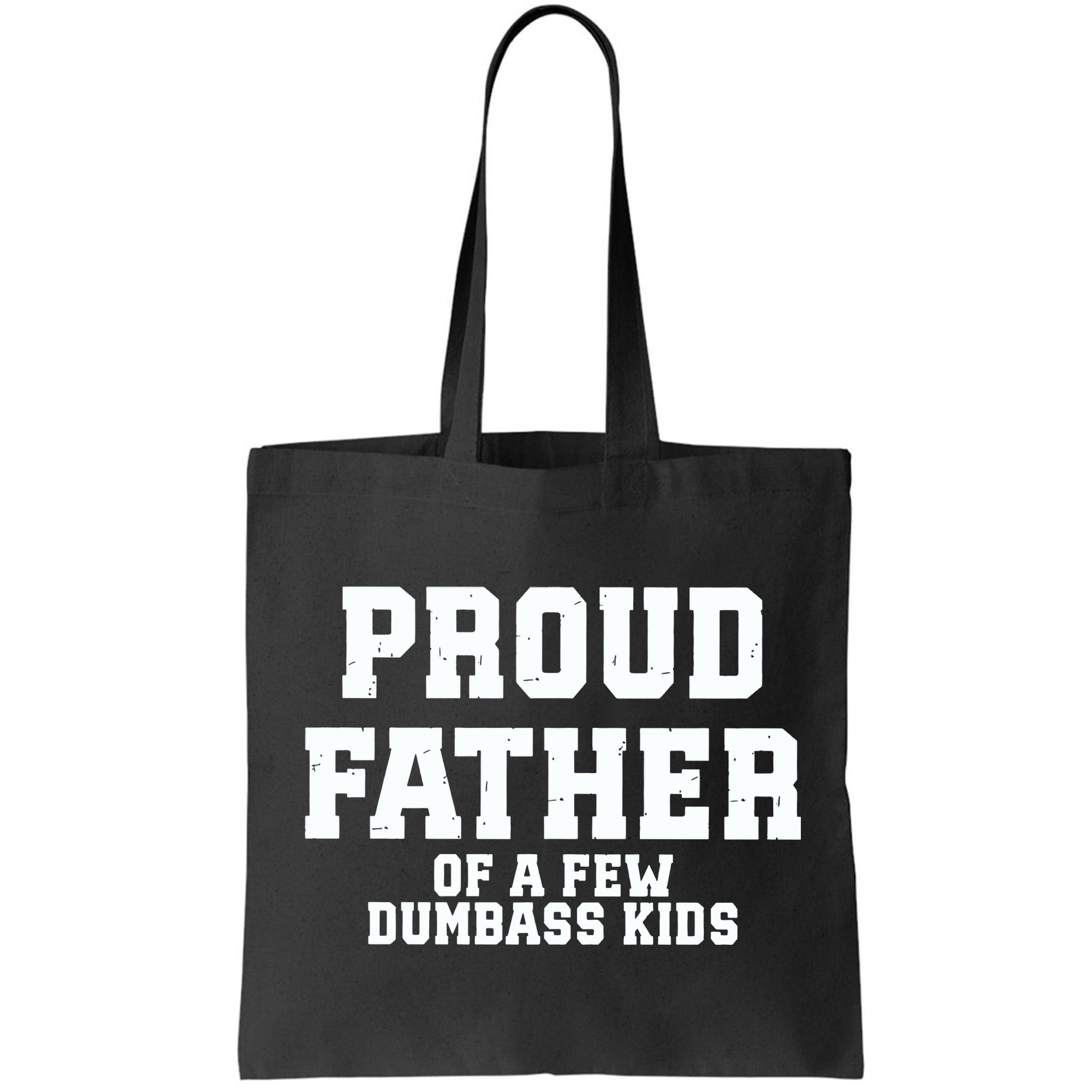 Funny Father Day Proud Father Of A Few Dumbass Bag