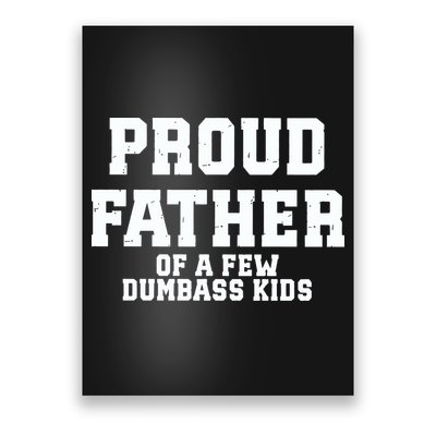 Funny Father Day Proud Father Of A Few Dumbass Poster