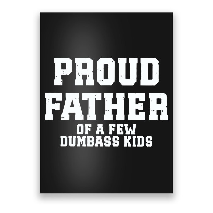 Funny Father Day Proud Father Of A Few Dumbass Poster