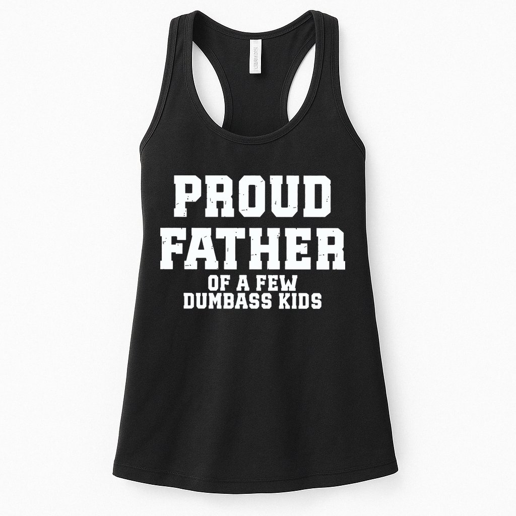 Funny Father Day Proud Father Of A Few Dumbass Womens Tank Top
