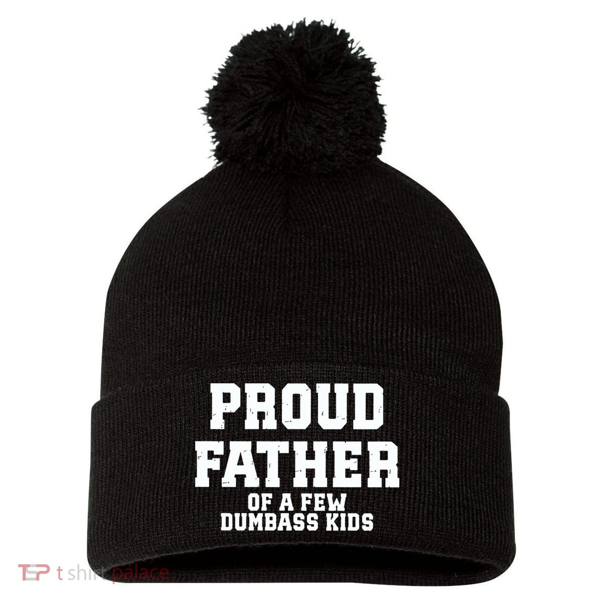 Funny Father Day Proud Father Of A Few Dumbass Pom Pom 12in Knit Beanie