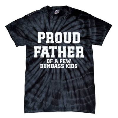 Funny Father Day Proud Father Of A Few Dumbass Tie-Dye T-Shirt