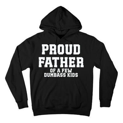 Funny Father Day Proud Father Of A Few Dumbass Tall Hoodie