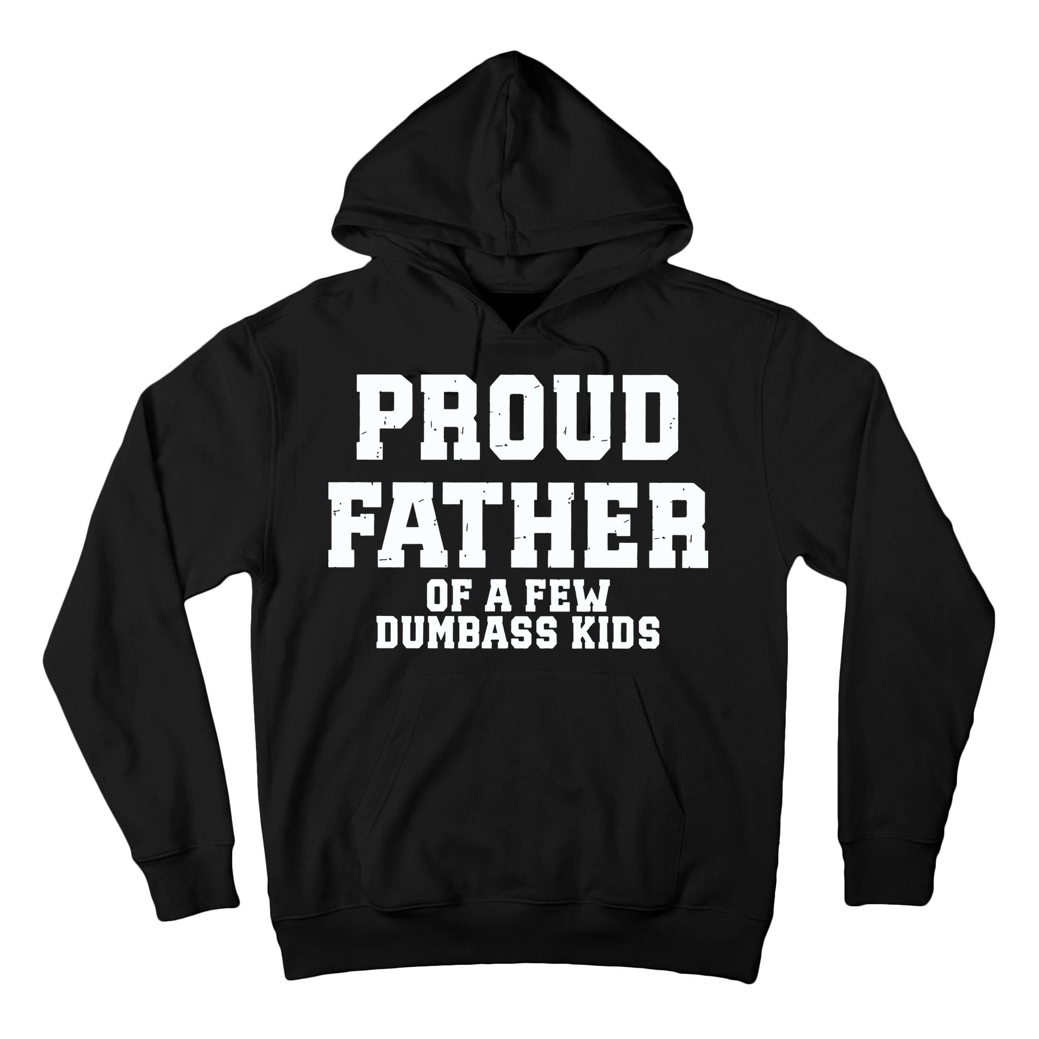 Funny Father Day Proud Father Of A Few Dumbass Tall Hoodie