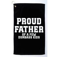 Funny Father Day Proud Father Of A Few Dumbass Golf Towel