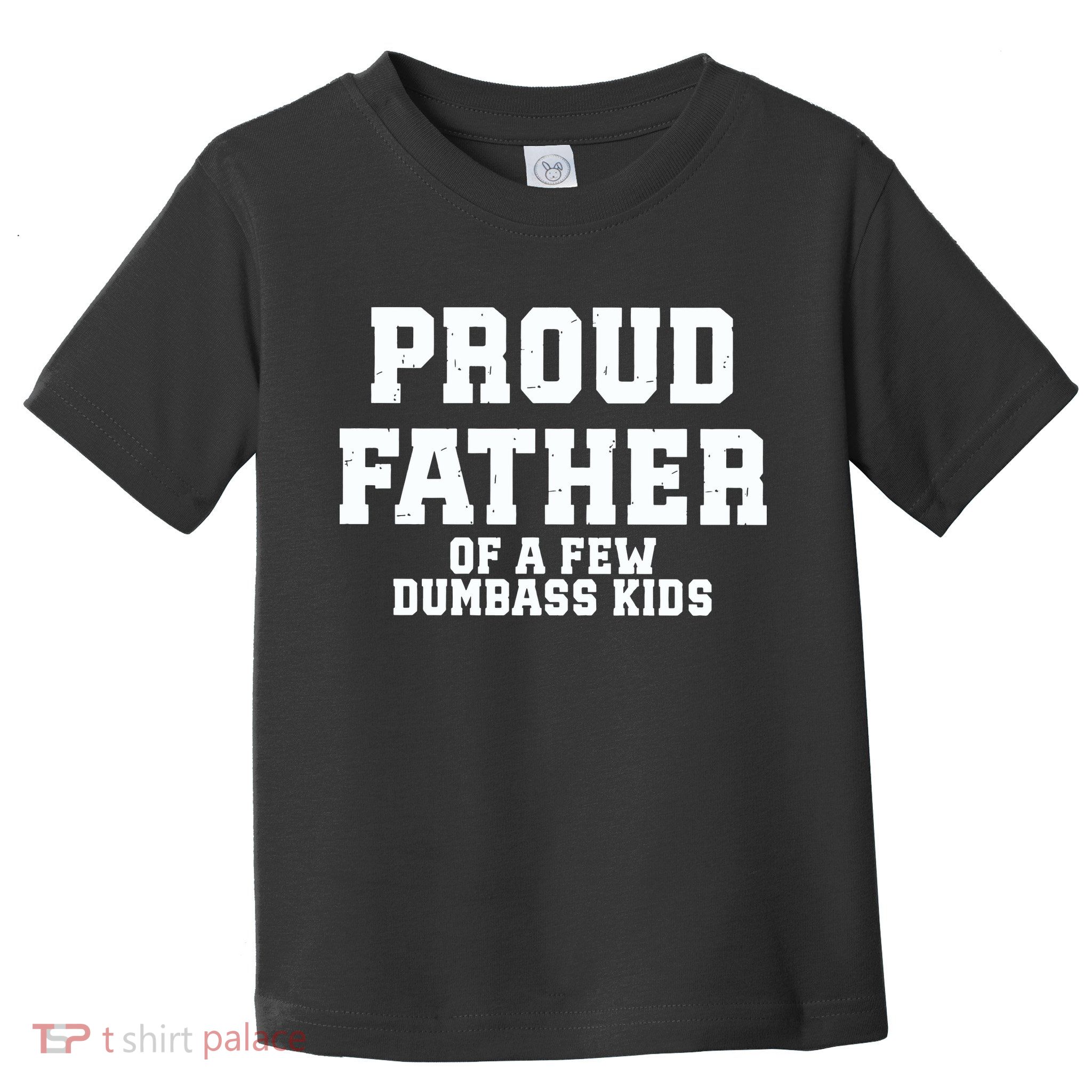 Funny Father Day Proud Father Of A Few Dumbass Toddler T-Shirt