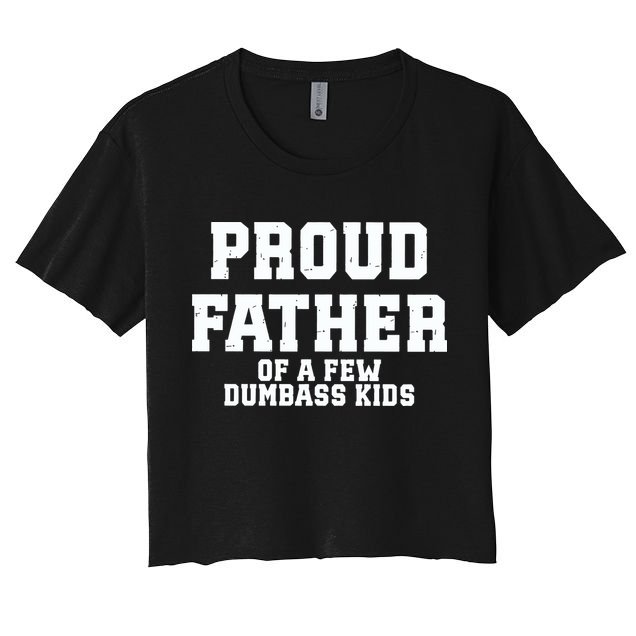 Funny Father Day Proud Father Of A Few Dumbass Crop Top