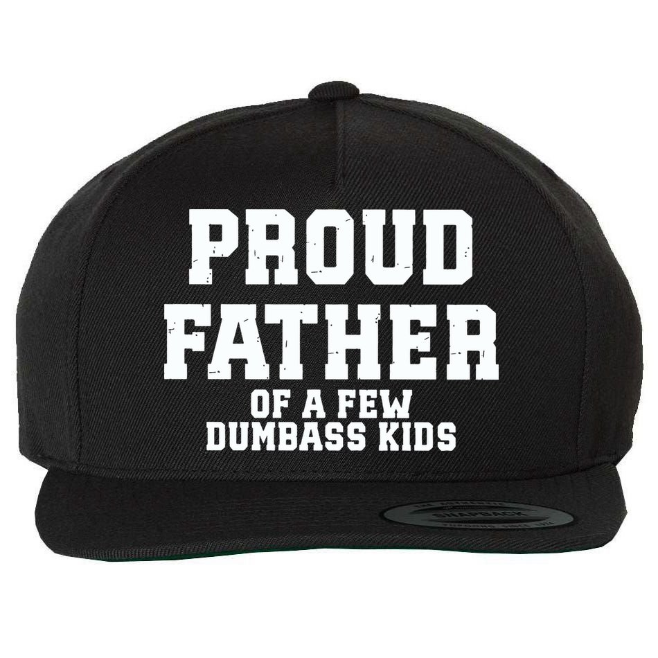 Funny Father Day Proud Father Of A Few Dumbass Wool Snapback Cap