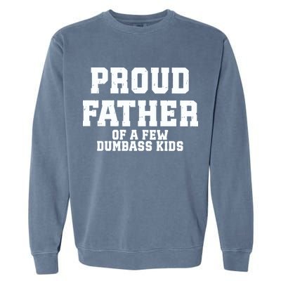 Funny Father Day Proud Father Of A Few Dumbass Garment-Dyed Sweatshirt