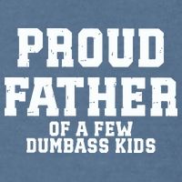 Funny Father Day Proud Father Of A Few Dumbass Garment-Dyed Sweatshirt