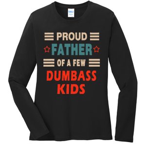 Funny Father's Day Proud Father Of A Few Dumbass Joke Ladies Long Sleeve Shirt