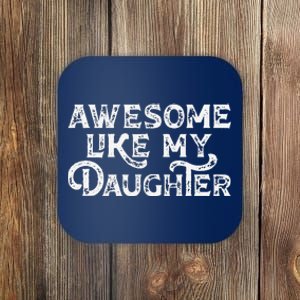 Funny FatherS Day Awesome Like My Daughter Daddy Dad Coaster