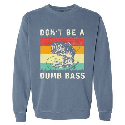 Funny Fishing DonT Be A Dumb Bass Vintage Fisherman Garment-Dyed Sweatshirt