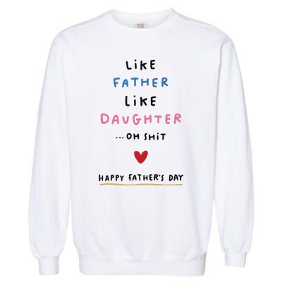 Funny FatherS Day Like Father Like Daughter Oh Garment-Dyed Sweatshirt