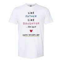 Funny FatherS Day Like Father Like Daughter Oh Softstyle CVC T-Shirt