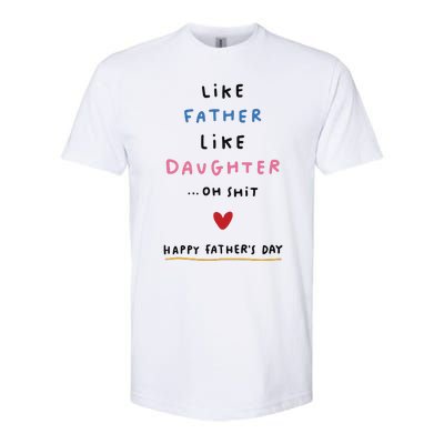 Funny FatherS Day Like Father Like Daughter Oh Softstyle CVC T-Shirt