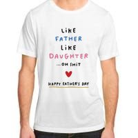 Funny FatherS Day Like Father Like Daughter Oh Adult ChromaSoft Performance T-Shirt