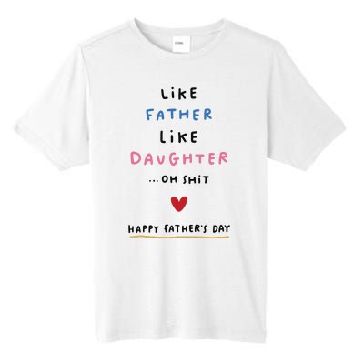 Funny FatherS Day Like Father Like Daughter Oh Tall Fusion ChromaSoft Performance T-Shirt