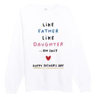 Funny FatherS Day Like Father Like Daughter Oh Premium Crewneck Sweatshirt