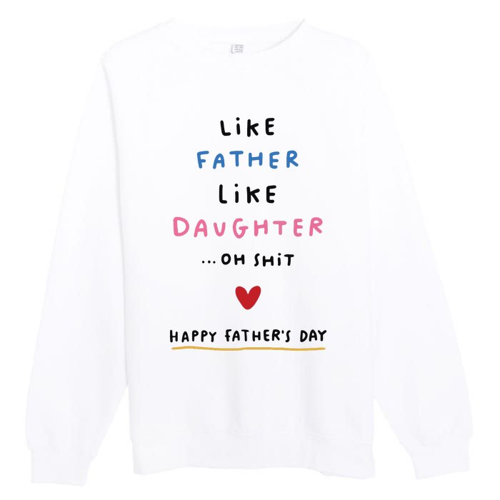 Funny FatherS Day Like Father Like Daughter Oh Premium Crewneck Sweatshirt