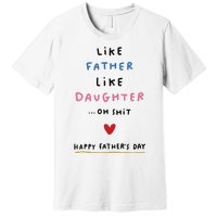 Funny FatherS Day Like Father Like Daughter Oh Premium T-Shirt