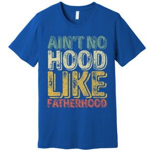 Funny Father's Day Cute Gift Ain't No Hood Like Fatherhood Cute Gift Premium T-Shirt