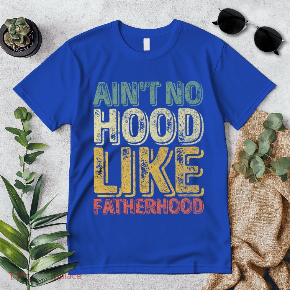 Funny Father's Day Cute Gift Ain't No Hood Like Fatherhood Cute Gift Premium T-Shirt