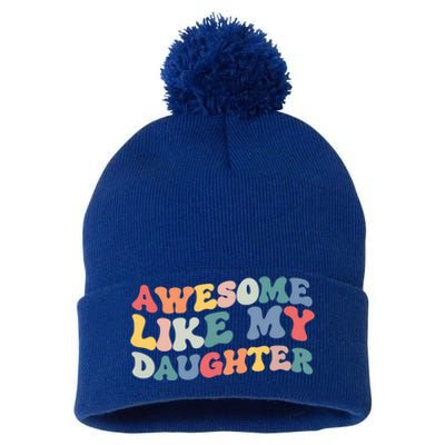 Funny Fathers Day Dad Awesome Like My Daughter Cute Gift Pom Pom 12in Knit Beanie