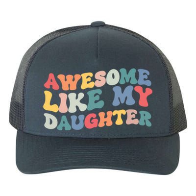 Funny Fathers Day Dad Awesome Like My Daughter Cute Gift Yupoong Adult 5-Panel Trucker Hat