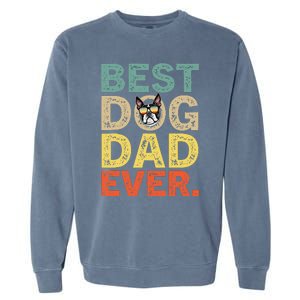 Funny Fathers Day For Dad Boston Terrier Best Dog Dad Ever Garment-Dyed Sweatshirt