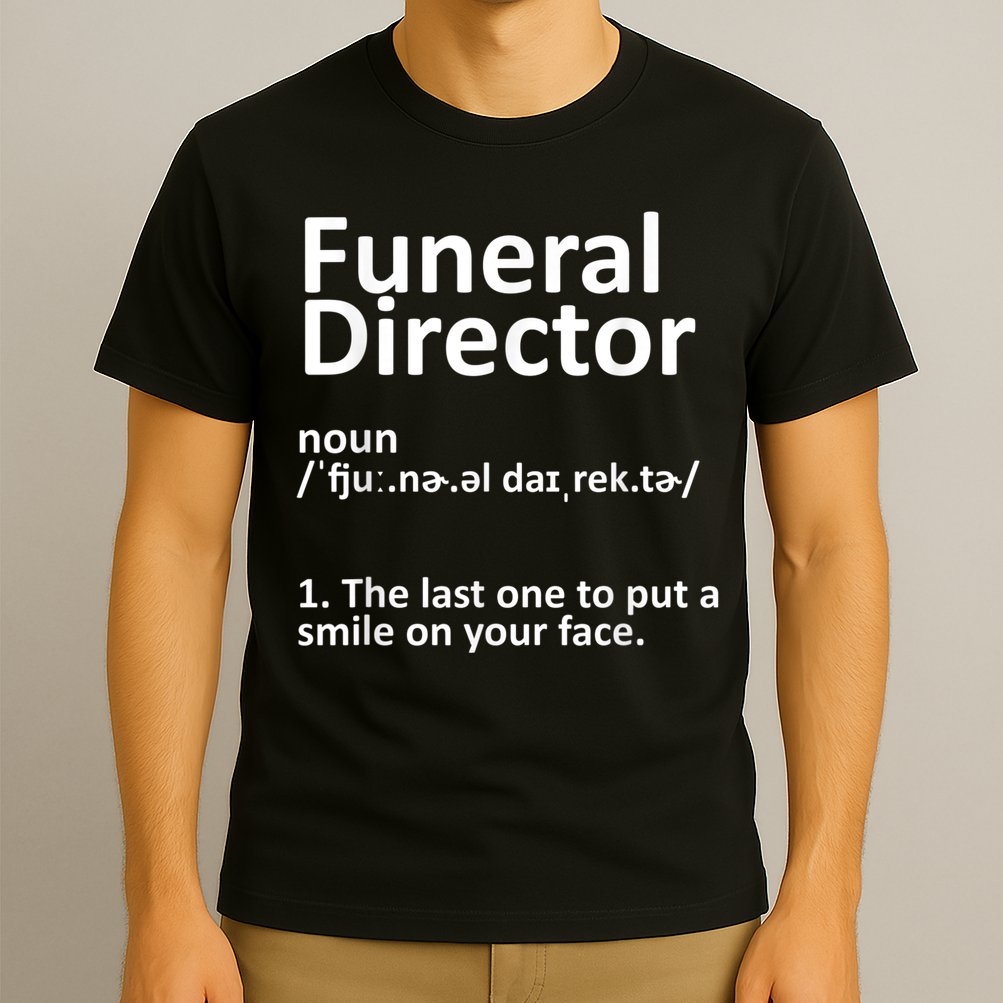 Funny Funeral Director Designs Men Women Mortuary Morticians T-Shirt
