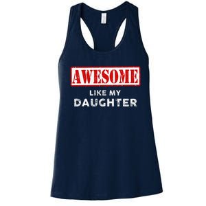 Funny Fathers Day Awesome Like My Daughter Proud Dad Women's Racerback Tank