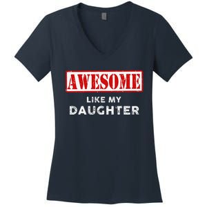 Funny Fathers Day Awesome Like My Daughter Proud Dad Women's V-Neck T-Shirt