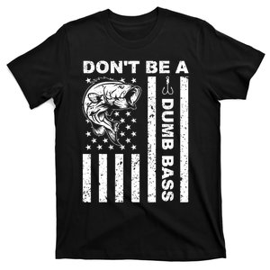 Funny Fishing DonT Be A Dumb Bass Funny American Flag Dad T-Shirt