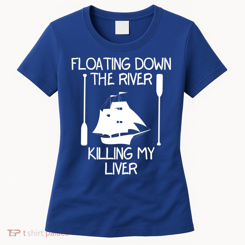 Funny Floating Down The River Killing My Liver Adventurers Gift Womens T-Shirt