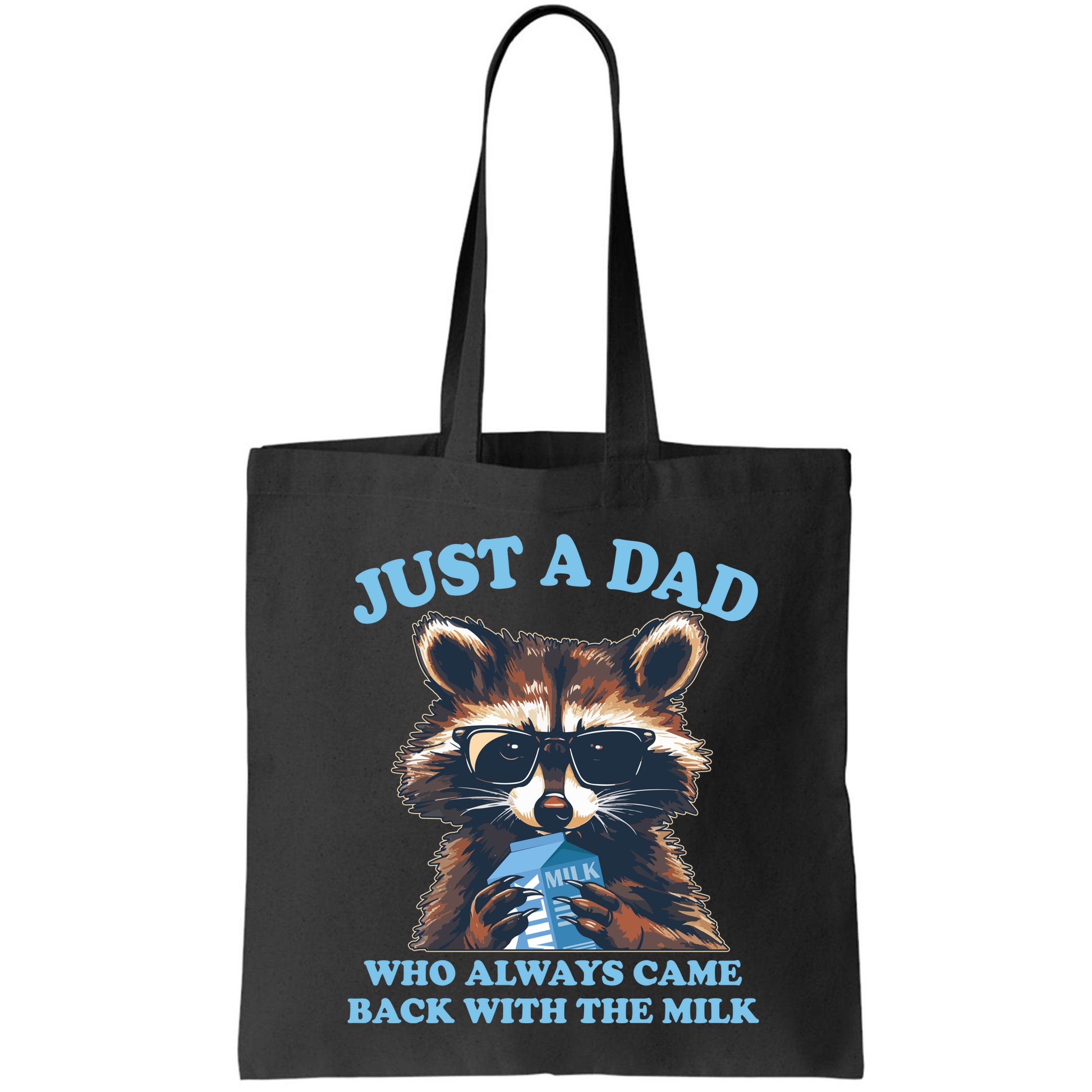 Funny Fathers Day Just A Dad Who Always Came Back With The Milk Raccoon Bag