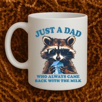 Funny Fathers Day Just A Dad Who Always Came Back With The Milk Raccoon Mug
