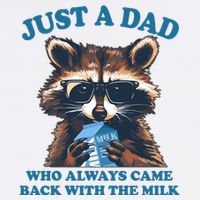 Funny Fathers Day Just A Dad Who Always Came Back With The Milk Raccoon Poster