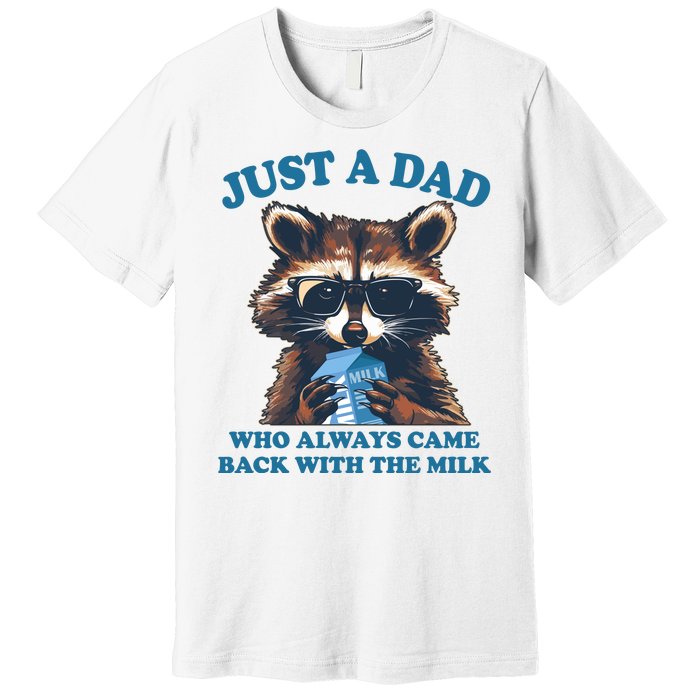 Funny Fathers Day Just A Dad Who Always Came Back With The Milk Raccoon Premium T-Shirt